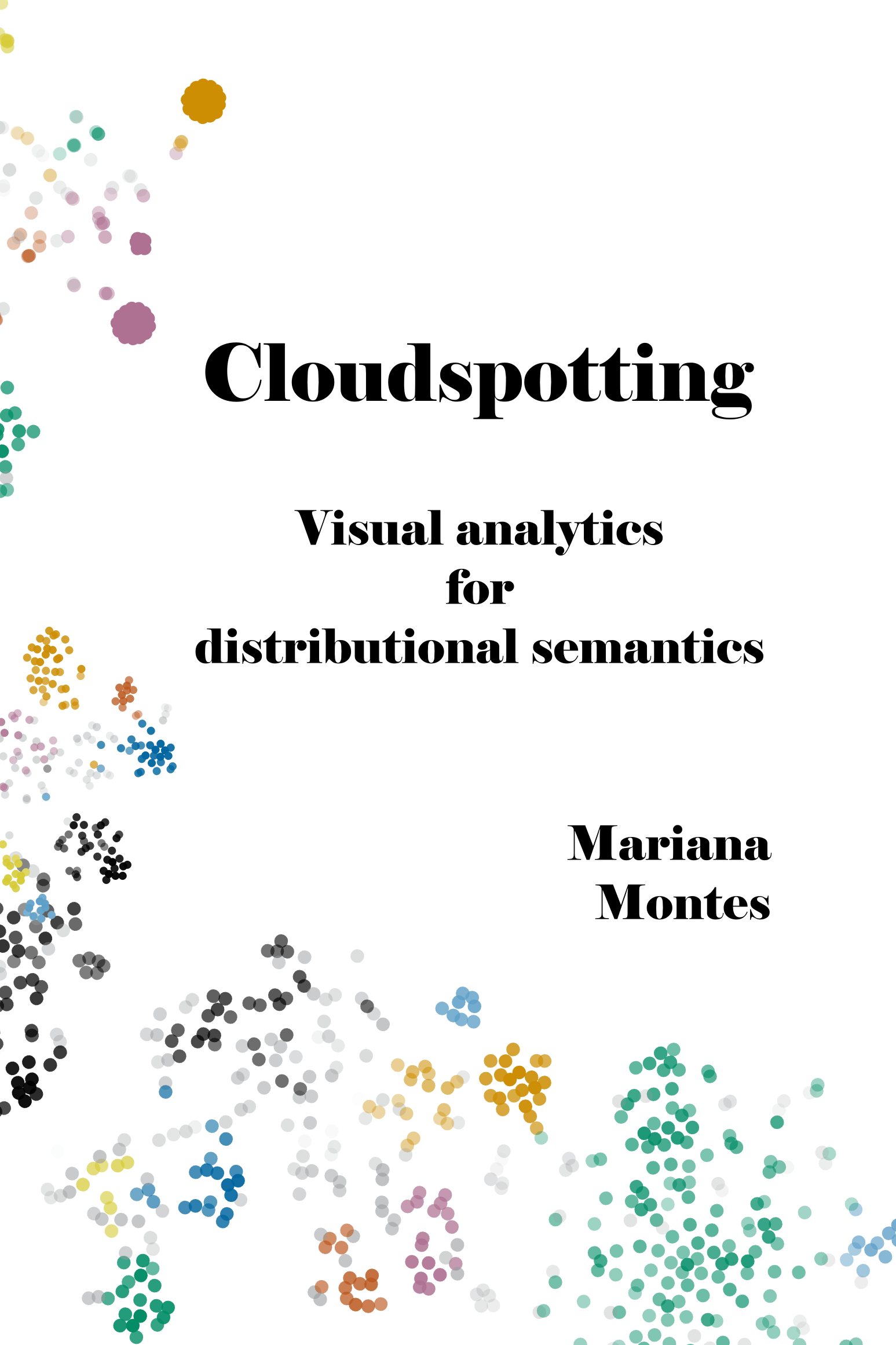 Title reading "Cloudspotting. Visual Analytics for Distributional Semantics", followed by the name of the author, "Mariana Montes", in a white background with pieces of colorful scatterplots.